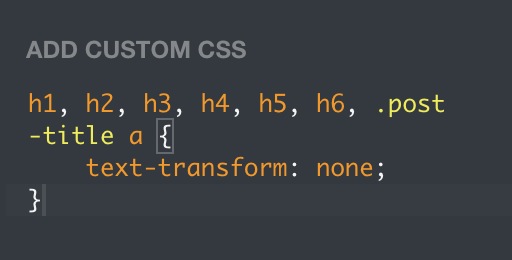 Custom CSS to render all headings and linked post titles as normal capitalization, removing the upper case format